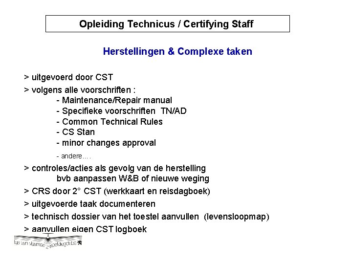 Opleiding Technicus / Certifying Staff Opleiding Technicus / Certyfying Herstellingen & Complexe taken >