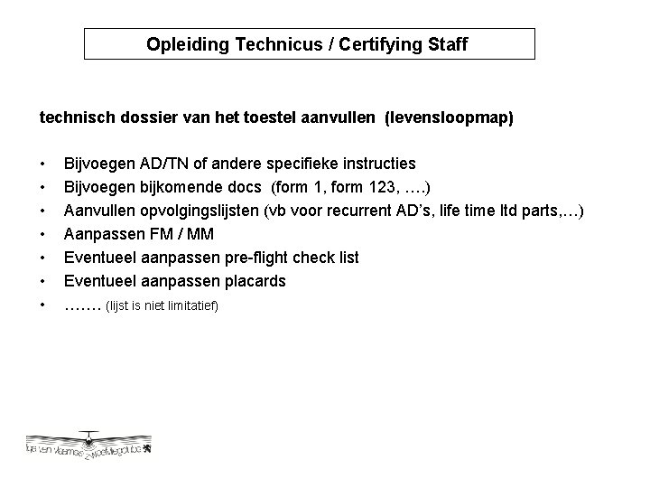 Opleiding Technicus / Certifying Staff Opleiding Technicus / Certyfying technisch dossier van het toestel