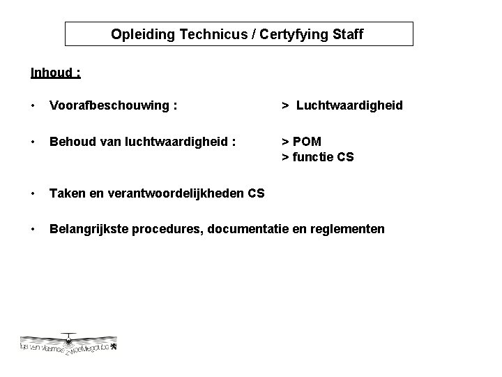 Opleiding Technicus / Certyfying Staff Inhoud : • Voorafbeschouwing : > Luchtwaardigheid • Behoud