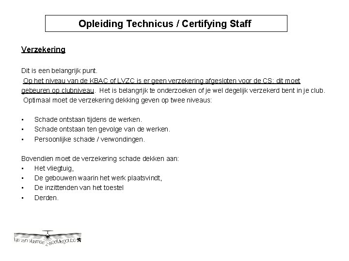 Opleiding Technicus / Certifying Staff Opleiding Technicus / Certyfying Verzekering Dit is een belangrijk