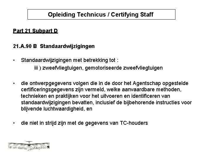 Opleiding Technicus / Certifying Staff Opleiding Technicus / Certyfying Part 21 Subpart D 21.