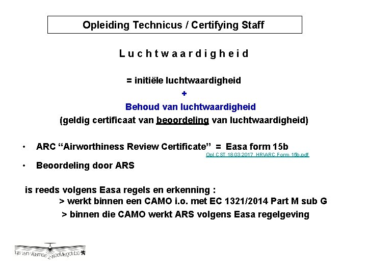 Opleiding Technicus / Certifying Staff Opleiding Technicus / Certyfying Luchtwaardigheid = initiële luchtwaardigheid +