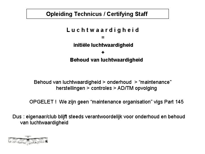 Opleiding Technicus / Certifying Staff Opleiding Technicus / Certyfying Luchtwaardigheid = initiële luchtwaardigheid +