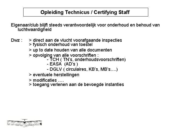 Opleiding Technicus / Certifying Staff Opleiding Technicus / Certyfying Eigenaar/club blijft steeds verantwoordelijk voor