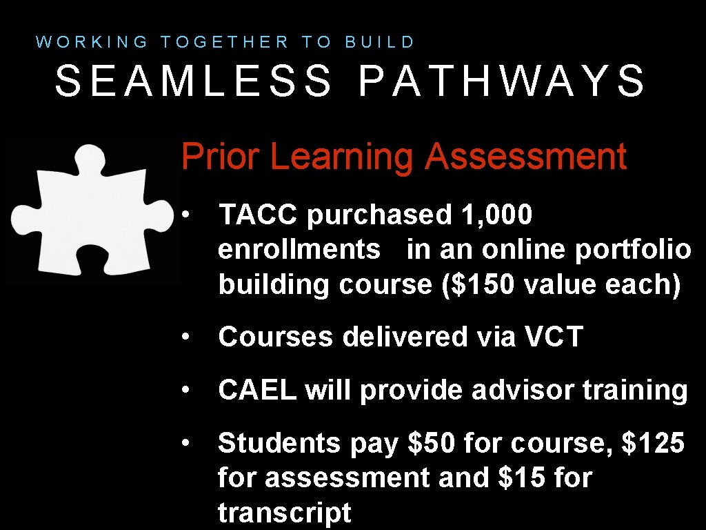 WORKING TOGETHER TO BUILD SEAMLESS PATHWAYS Prior Learning Assessment • TACC purchased 1, 000