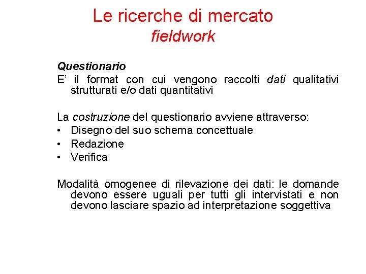 Le ricerche di mercato fieldwork Questionario E’ il format con cui vengono raccolti dati