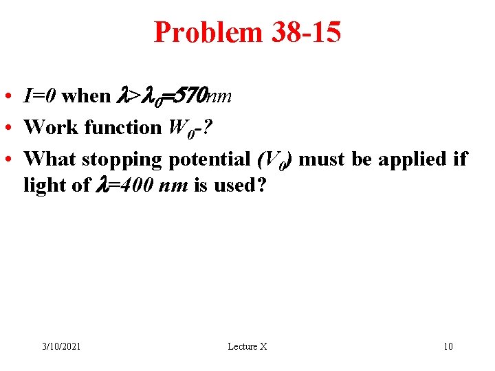 Problem 38 -15 • I=0 when l>l 0=570 nm • Work function W 0