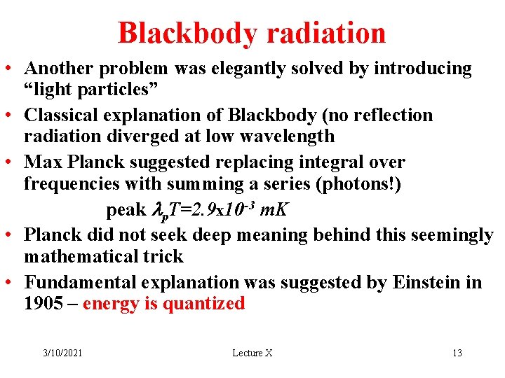 Blackbody radiation • Another problem was elegantly solved by introducing “light particles” • Classical