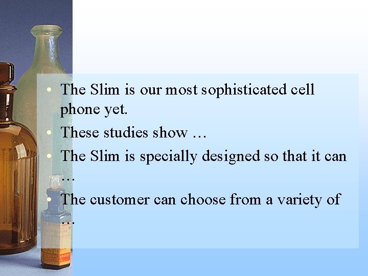  • The Slim is our most sophisticated cell phone yet. • These studies