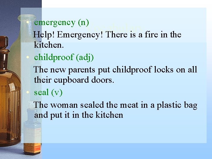  • emergency (n) Vocabulary Help! Emergency! There is a fire in the kitchen.