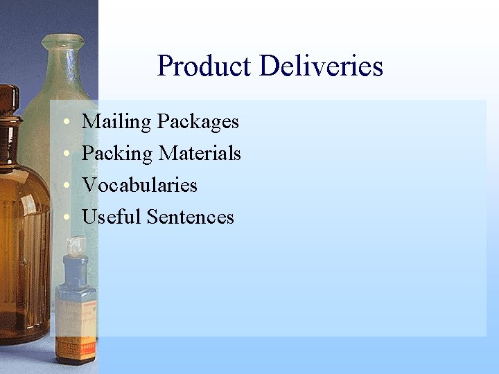 Product Deliveries • • Mailing Packages Packing Materials Vocabularies Useful Sentences 