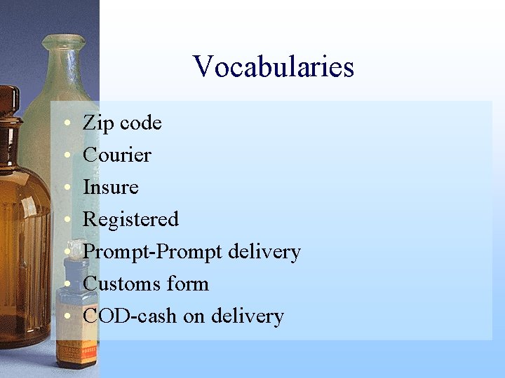 Vocabularies • • Zip code Courier Insure Registered Prompt-Prompt delivery Customs form COD-cash on