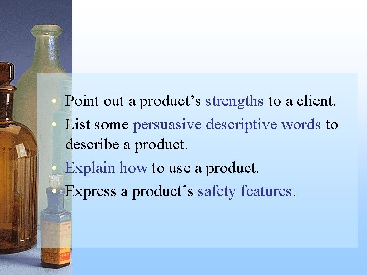  • Point out a product’s strengths to a client. • List some persuasive