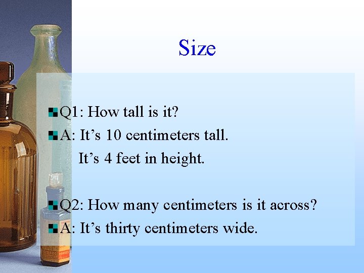 Size Q 1: How tall is it? A: It’s 10 centimeters tall. It’s 4