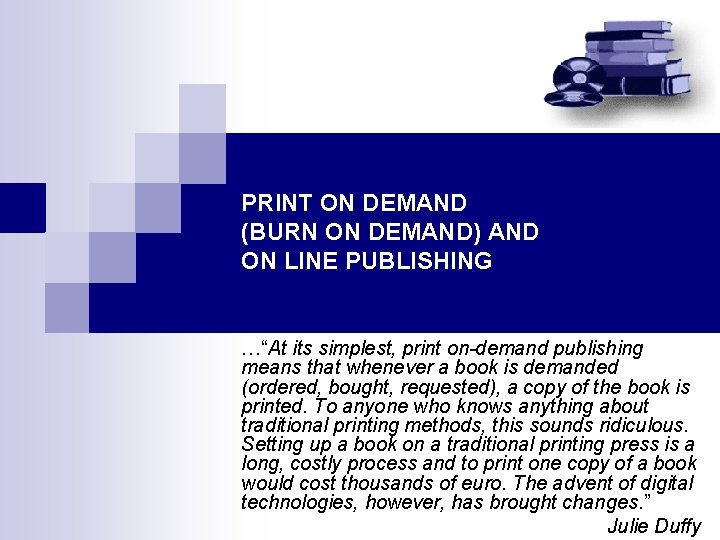 PRINT ON DEMAND (BURN ON DEMAND) AND ON LINE PUBLISHING …“At its simplest, print