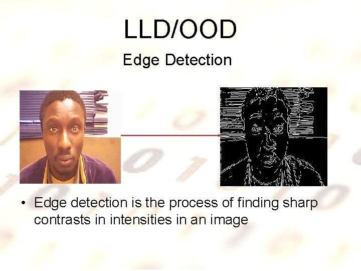 LLD/OOD Edge Detection • Edge detection is the process of finding sharp contrasts in