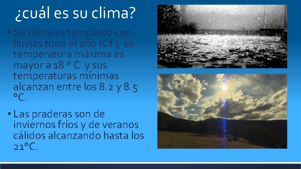 ¿cuál es su clima? ▪ Su clima es templado con lluvias todo el año