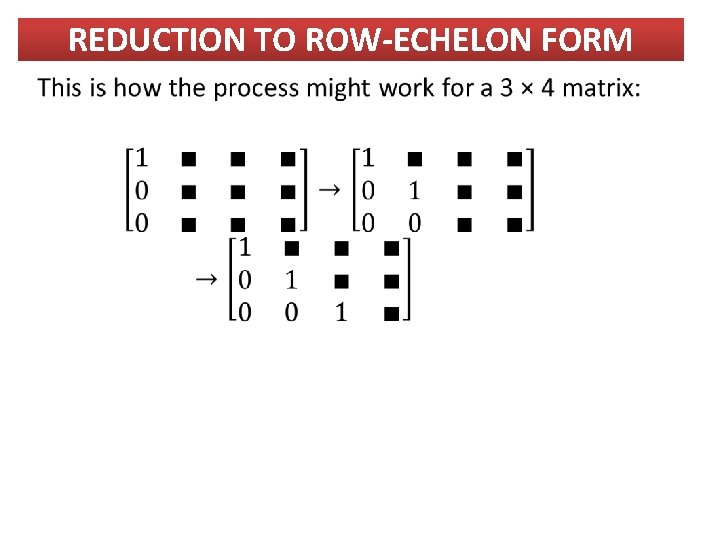 REDUCTION TO ROW-ECHELON FORM 