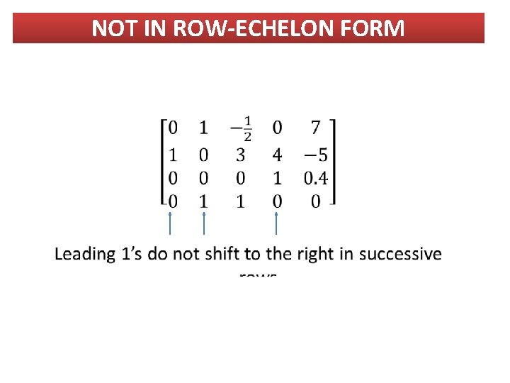 NOT IN ROW-ECHELON FORM 