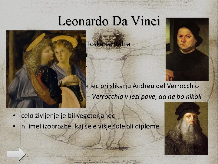 Leonardo Da Vinci * 15. april 1452 Vinci, Toskana, Italija † 2. maj 1519