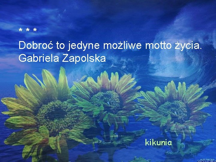 *** Dobroć to jedyne możliwe motto życia. Gabriela Zapolska kikunia 