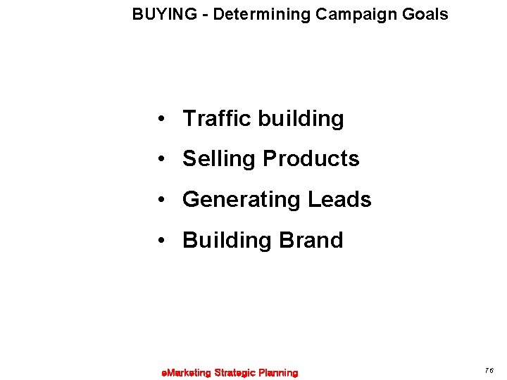 BUYING - Determining Campaign Goals • Traffic building • Selling Products • Generating Leads