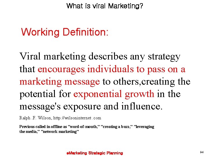 What is viral Marketing? Working Definition: Viral marketing describes any strategy that encourages individuals