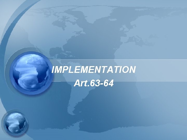 IMPLEMENTATION Art. 63 -64 