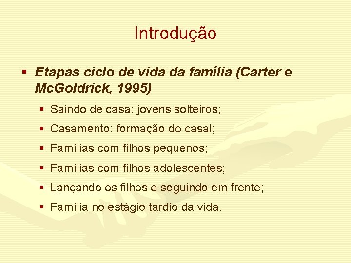 Introdução § Etapas ciclo de vida da família (Carter e Mc. Goldrick, 1995) §
