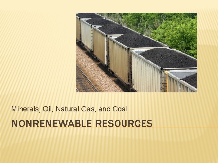 Minerals, Oil, Natural Gas, and Coal NONRENEWABLE RESOURCES 