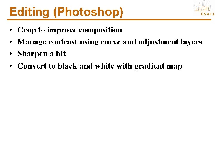 Editing (Photoshop) • • Crop to improve composition Manage contrast using curve and adjustment