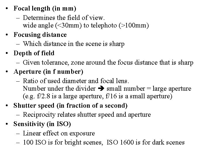  • Focal length (in mm) – Determines the field of view. wide angle