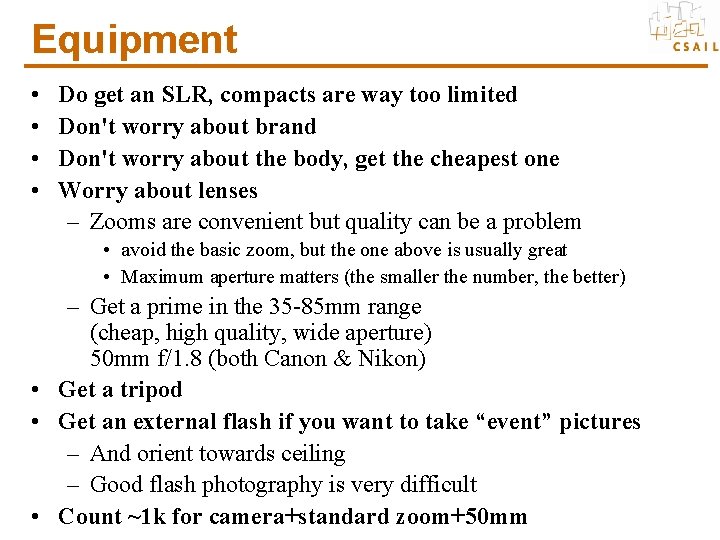 Equipment • • Do get an SLR, compacts are way too limited Don't worry