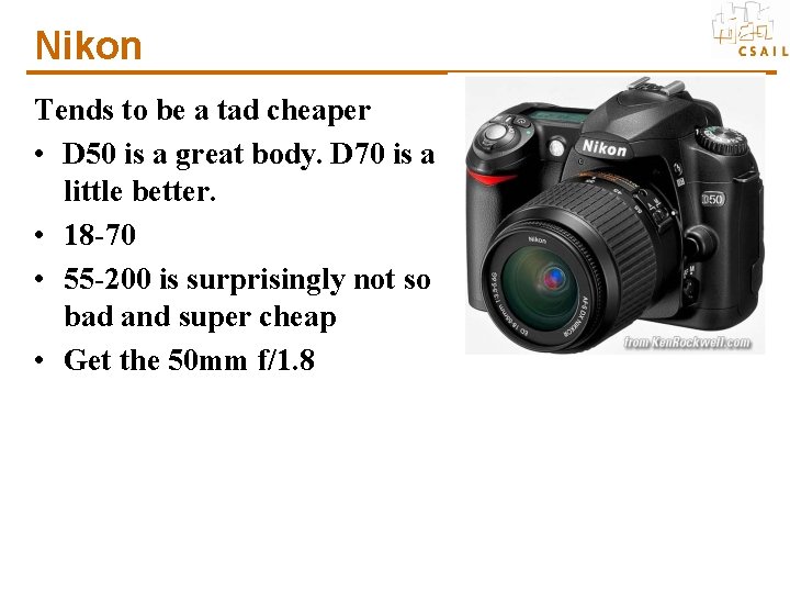 Nikon Tends to be a tad cheaper • D 50 is a great body.