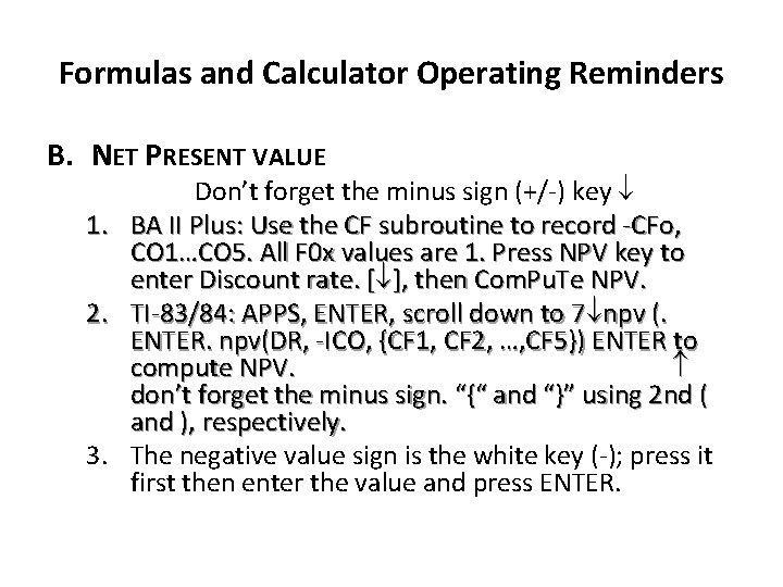 Formulas and Calculator Operating Reminders B. NET PRESENT VALUE 1. 2. 3. Don’t forget