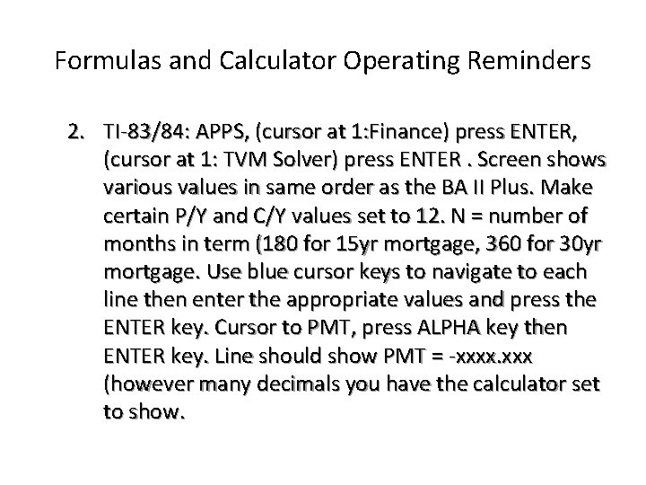 Formulas and Calculator Operating Reminders 2. TI-83/84: APPS, (cursor at 1: Finance) press ENTER,