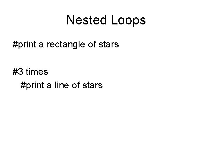 Nested Loops #print a rectangle of stars #3 times #print a line of stars