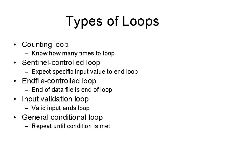 Types of Loops • Counting loop – Know how many times to loop •