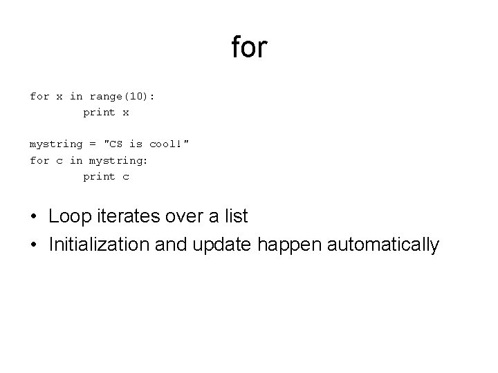 for x in range(10): print x mystring = "CS is cool!" for c in