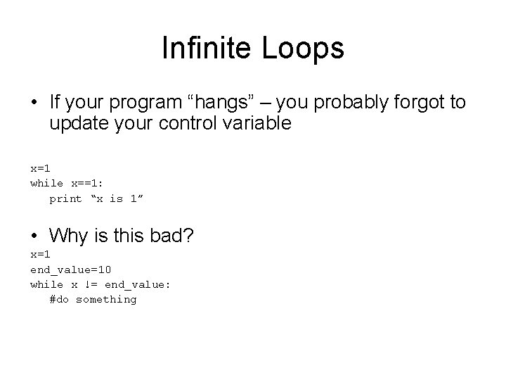 Infinite Loops • If your program “hangs” – you probably forgot to update your Infinite Loops • If your program “hangs” – you probably forgot to update your