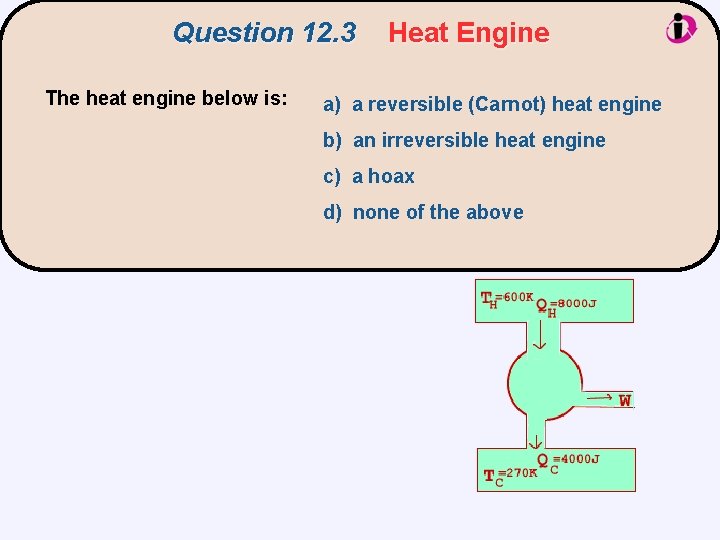 Question 12. 3 The heat engine below is: Heat Engine a) a reversible (Carnot)