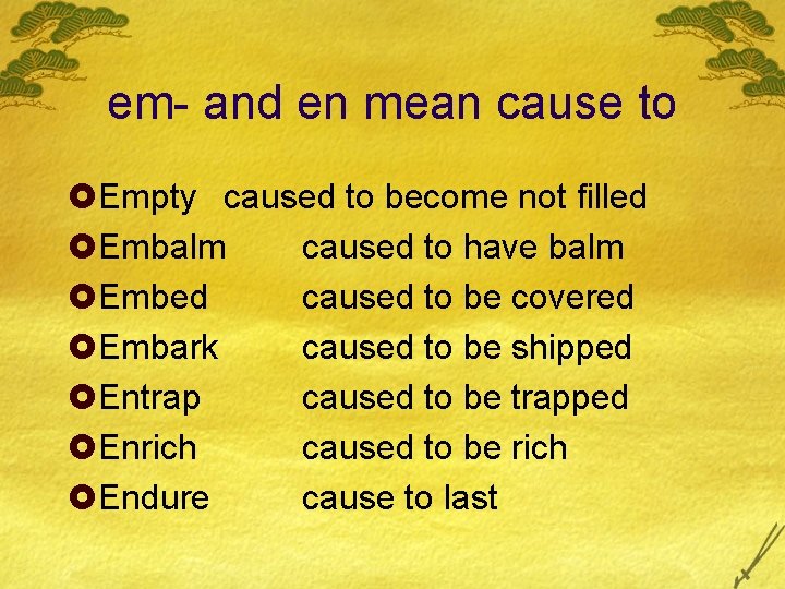 em- and en mean cause to £Empty caused to become not filled £Embalm caused