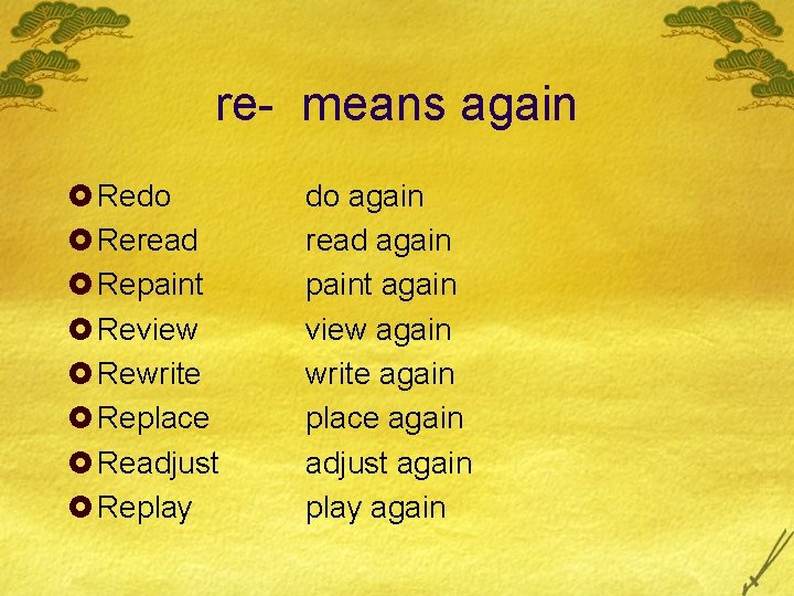 re- means again £ Redo £ Reread £ Repaint £ Review £ Rewrite £