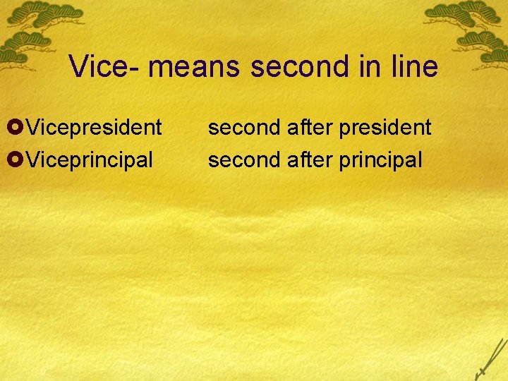 Vice- means second in line £Vicepresident £Viceprincipal second after president second after principal 