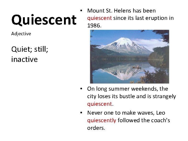 Quiescent • Mount St. Helens has been quiescent since its last eruption in 1986.