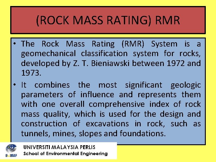 (ROCK MASS RATING) RMR • The Rock Mass Rating (RMR) System is a geomechanical