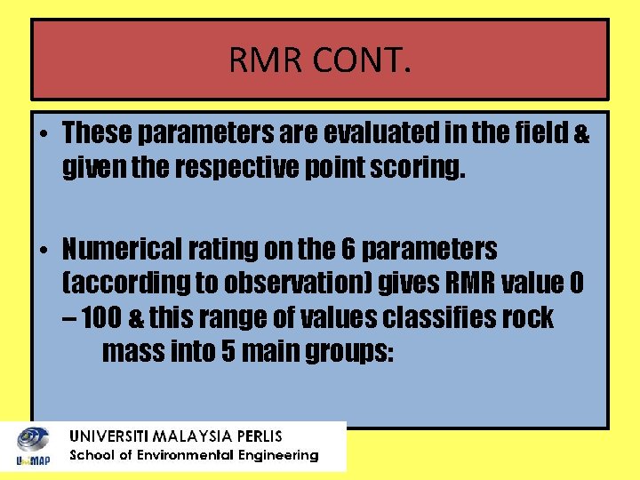 RMR CONT. • These parameters are evaluated in the field & given the respective