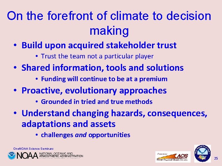 On the forefront of climate to decision making • Build upon acquired stakeholder trust