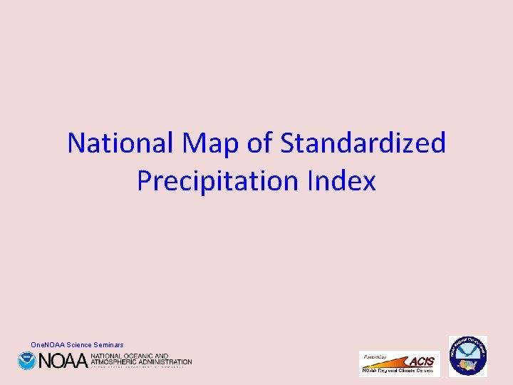 National Map of Standardized Precipitation Index One. NOAA Science Seminars 