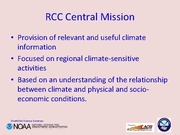 RCC Central Mission • Provision of relevant and useful climate information • Focused on